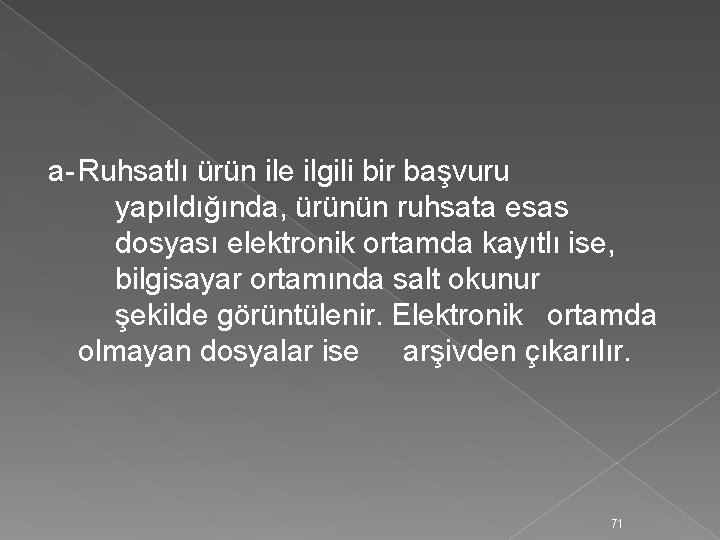 a- Ruhsatlı ürün ile ilgili bir başvuru yapıldığında, ürünün ruhsata esas dosyası elektronik ortamda