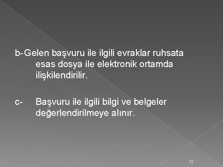 b- Gelen başvuru ile ilgili evraklar ruhsata esas dosya ile elektronik ortamda ilişkilendirilir. c-