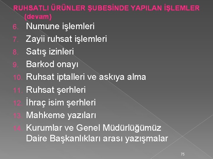 RUHSATLI ÜRÜNLER ŞUBESİNDE YAPILAN İŞLEMLER (devam) 6. Numune işlemleri 7. 8. 9. 10. 11.