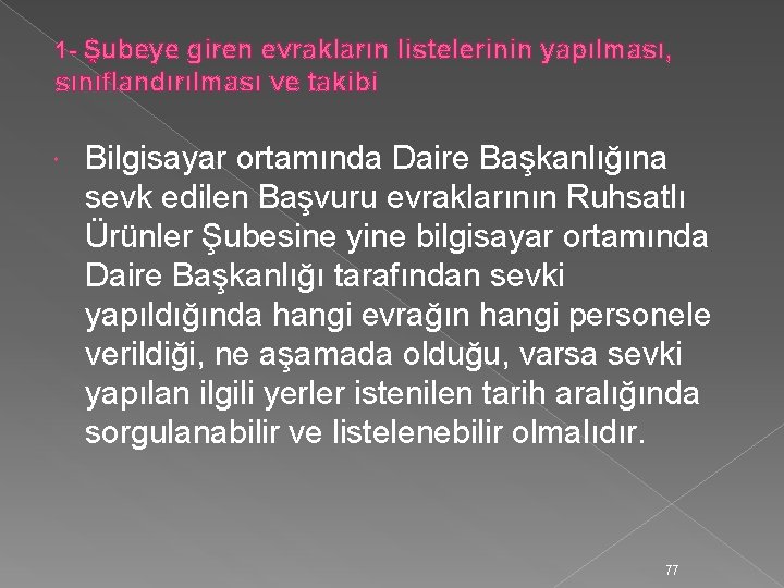 1 - Şubeye giren evrakların listelerinin yapılması, sınıflandırılması ve takibi Bilgisayar ortamında Daire Başkanlığına