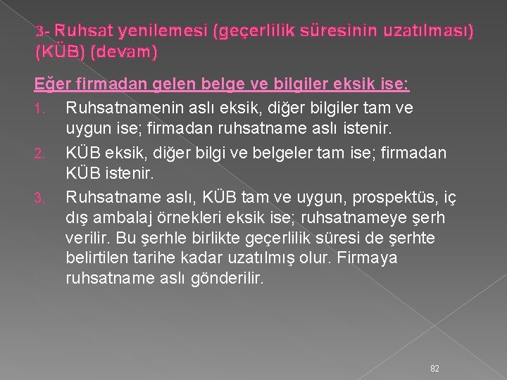 3 - Ruhsat yenilemesi (geçerlilik süresinin uzatılması) (KÜB) (devam) Eğer firmadan gelen belge ve