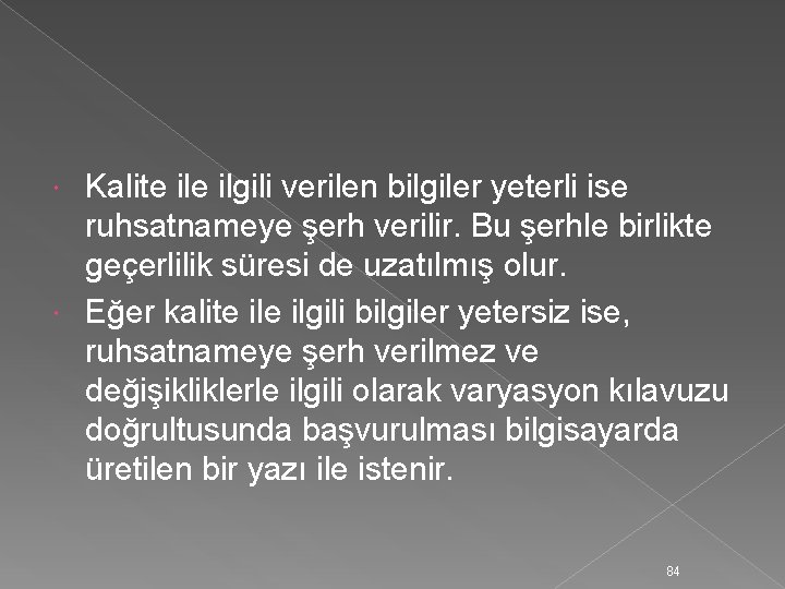 Kalite ilgili verilen bilgiler yeterli ise ruhsatnameye şerh verilir. Bu şerhle birlikte geçerlilik süresi