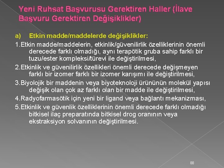 Yeni Ruhsat Başvurusu Gerektiren Haller (İlave Başvuru Gerektiren Değişiklikler) a) Etkin madde/maddelerde değişiklikler: 1.