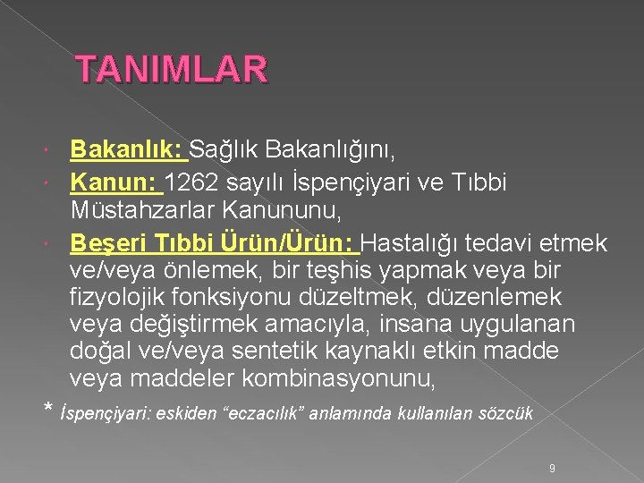 TANIMLAR Bakanlık: Sağlık Bakanlığını, Kanun: 1262 sayılı İspençiyari ve Tıbbi Müstahzarlar Kanununu, Beşeri Tıbbi