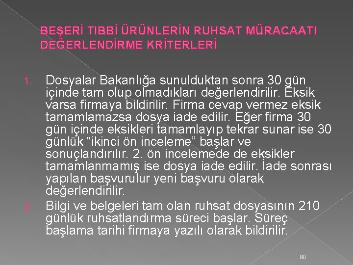 BEŞERİ TIBBİ ÜRÜNLERİN RUHSAT MÜRACAATI DEĞERLENDİRME KRİTERLERİ 1. 2. Dosyalar Bakanlığa sunulduktan sonra 30