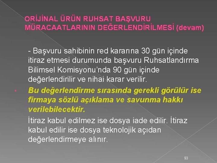 ORİJİNAL ÜRÜN RUHSAT BAŞVURU MÜRACAATLARININ DEĞERLENDİRİLMESİ (devam) • - Başvuru sahibinin red kararına 30