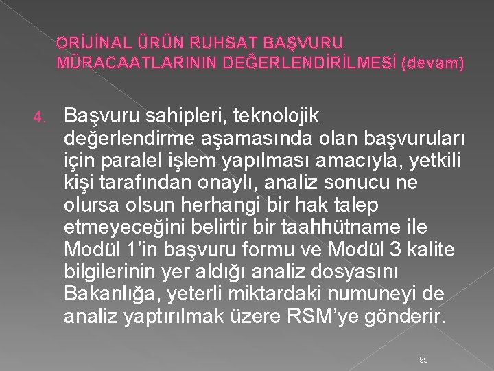 ORİJİNAL ÜRÜN RUHSAT BAŞVURU MÜRACAATLARININ DEĞERLENDİRİLMESİ (devam) 4. Başvuru sahipleri, teknolojik değerlendirme aşamasında olan