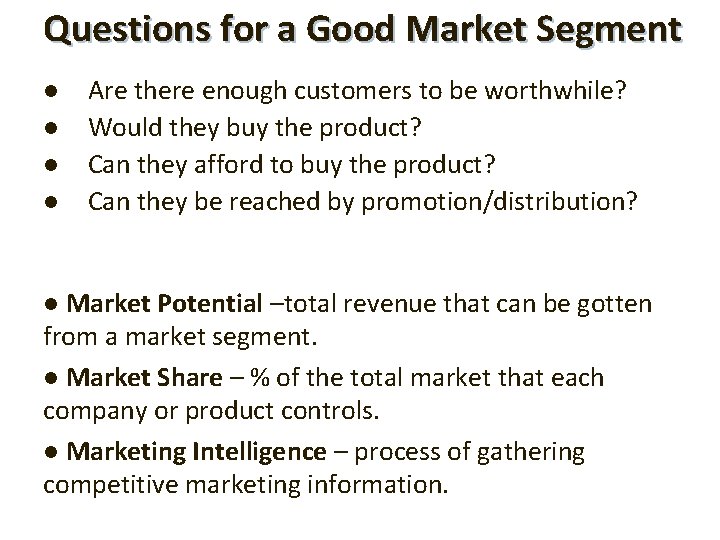 Questions for a Good Market Segment l l Are there enough customers to be