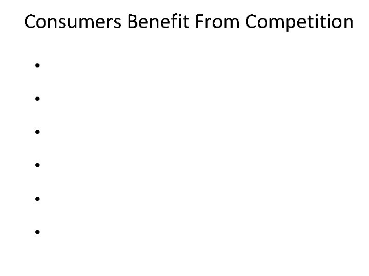 Consumers Benefit From Competition • • • 