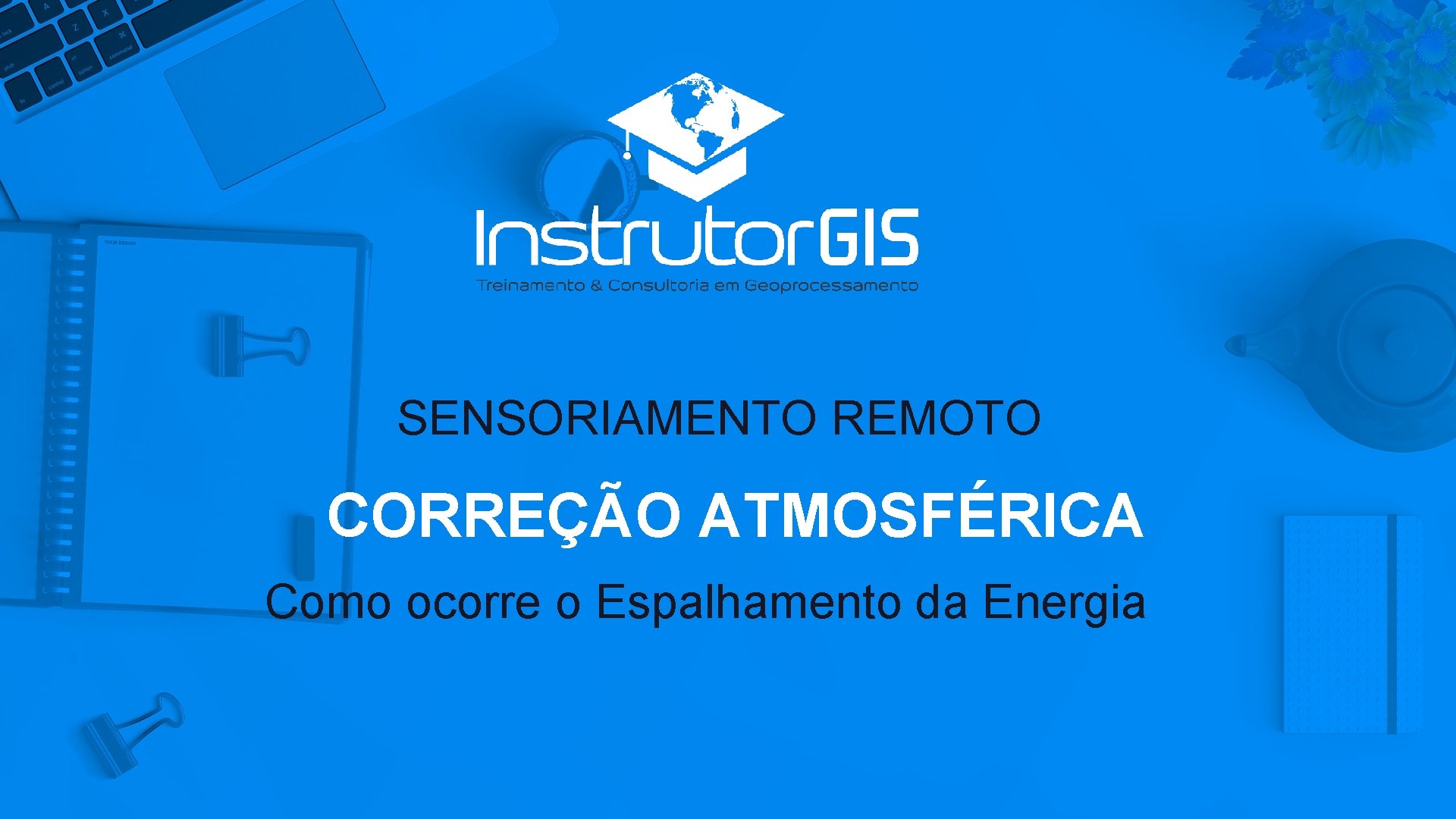 SENSORIAMENTO REMOTO CORREÇÃO ATMOSFÉRICA Como ocorre o Espalhamento da Energia BY @SITE 2 MAX,