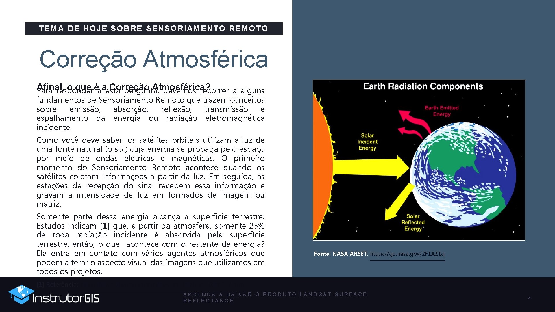 TEMA DE HOJE SOBRE SENSORIAMENTO REMOTO Correção Atmosférica Afinal, o que éaaesta Correção Atmosférica?