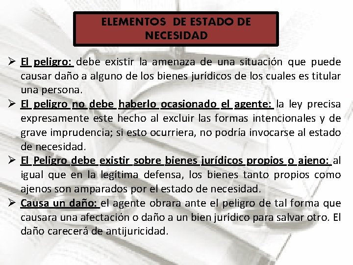 ELEMENTOS DE ESTADO DE NECESIDAD Ø El peligro: debe existir la amenaza de una