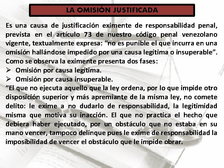 LA OMISIÓN JUSTIFICADA Es una causa de justificación eximente de responsabilidad penal, en el