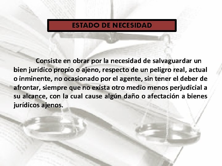 ESTADO DE NECESIDAD Consiste en obrar por la necesidad de salvaguardar un bien jurídico