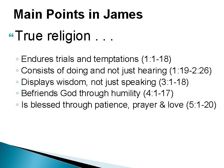 Main Points in James True religion. . . ◦ Endures trials and temptations (1: