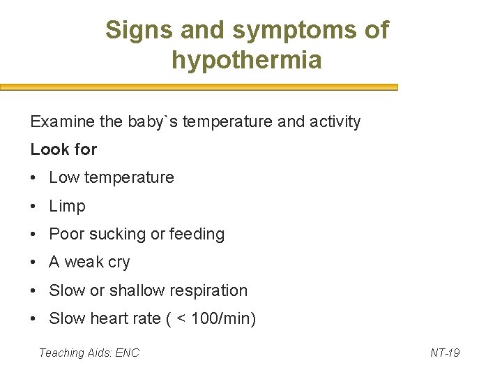 Signs and symptoms of hypothermia Examine the baby`s temperature and activity Look for •