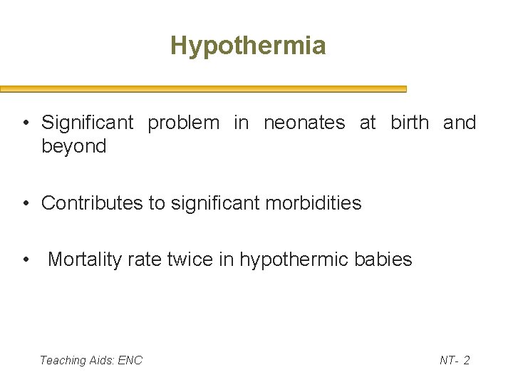 Hypothermia • Significant problem in neonates at birth and beyond • Contributes to significant