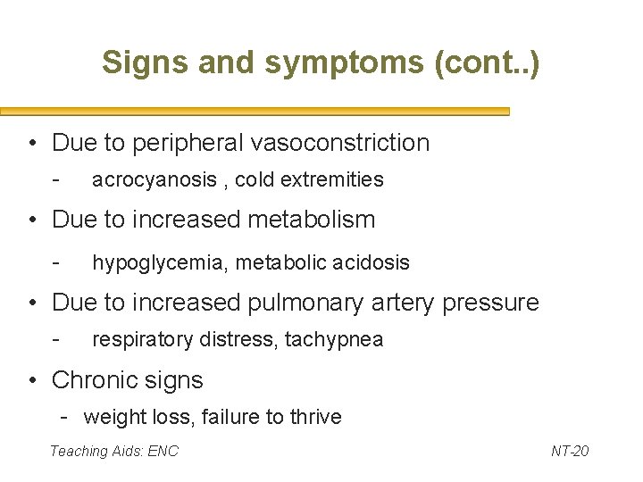 Signs and symptoms (cont. . ) • Due to peripheral vasoconstriction - acrocyanosis ,