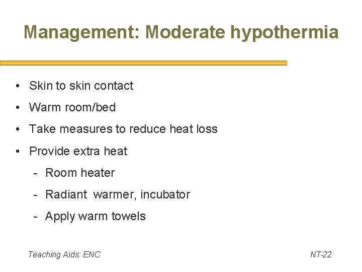 Management: Moderate hypothermia • Skin to skin contact • Warm room/bed • Take measures