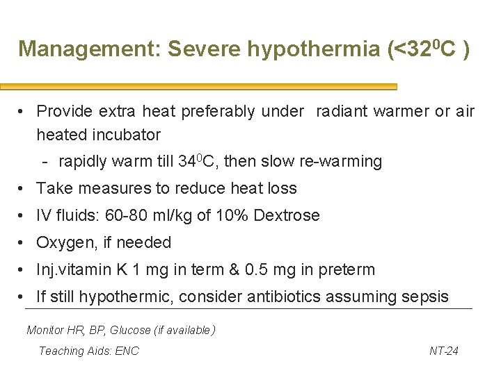 Management: Severe hypothermia (<320 C ) • Provide extra heat preferably under radiant warmer