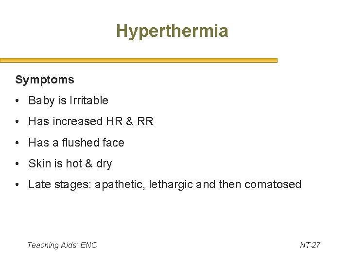 Hyperthermia Symptoms • Baby is Irritable • Has increased HR & RR • Has