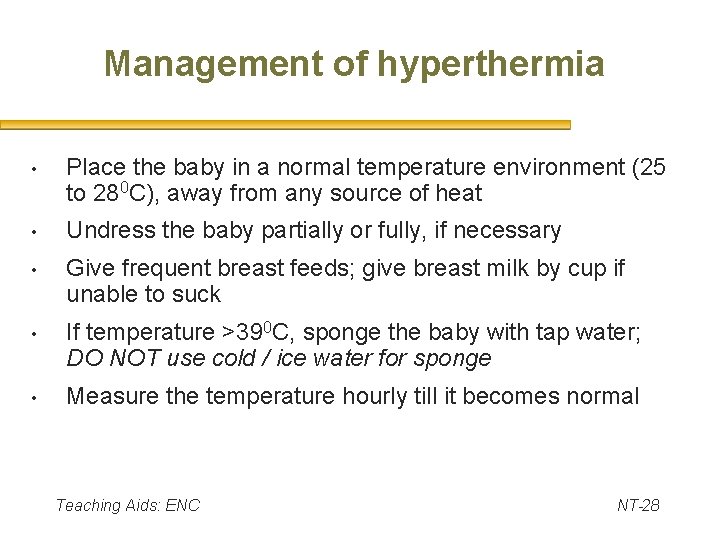 Management of hyperthermia • Place the baby in a normal temperature environment (25 to