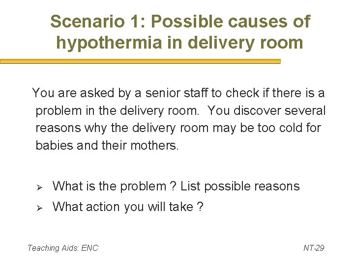 Scenario 1: Possible causes of hypothermia in delivery room You are asked by a