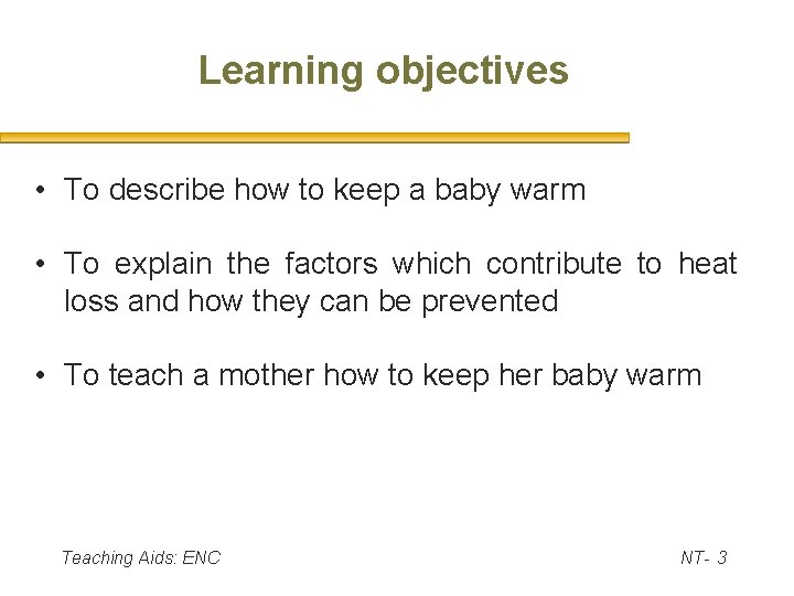 Learning objectives • To describe how to keep a baby warm • To explain