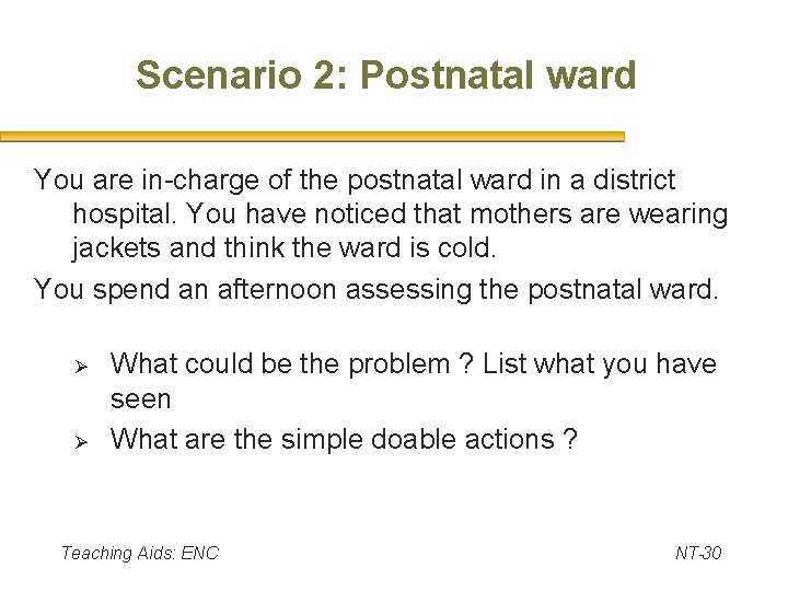 Scenario 2: Postnatal ward You are in-charge of the postnatal ward in a district