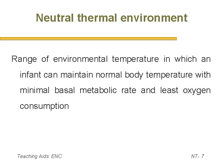Neutral thermal environment Range of environmental temperature in which an infant can maintain normal