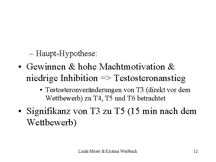 – Haupt-Hypothese: • Gewinnen & hohe Machtmotivation & niedrige Inhibition => Testosteronanstieg • Testosteronveränderungen