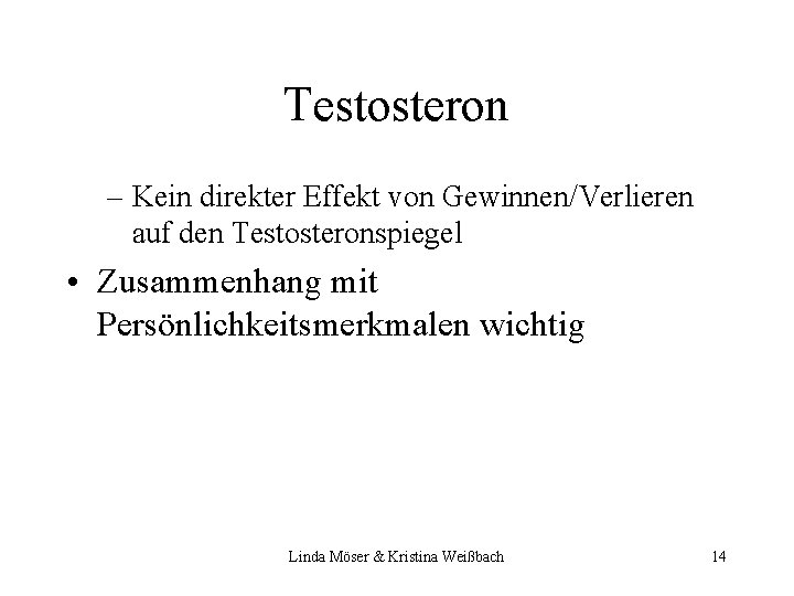 Testosteron – Kein direkter Effekt von Gewinnen/Verlieren auf den Testosteronspiegel • Zusammenhang mit Persönlichkeitsmerkmalen