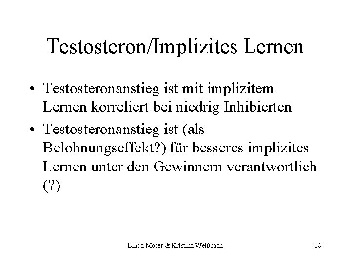 Testosteron/Implizites Lernen • Testosteronanstieg ist mit implizitem Lernen korreliert bei niedrig Inhibierten • Testosteronanstieg