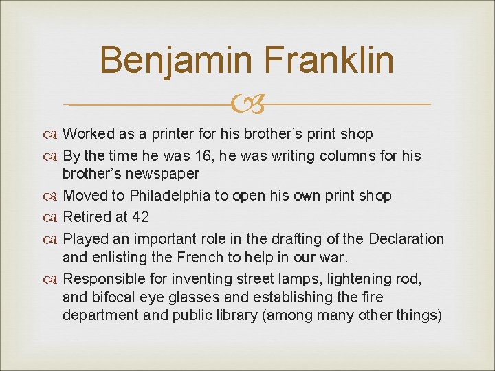 Benjamin Franklin Worked as a printer for his brother’s print shop By the time