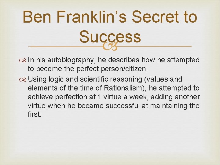 Ben Franklin’s Secret to Success In his autobiography, he describes how he attempted to