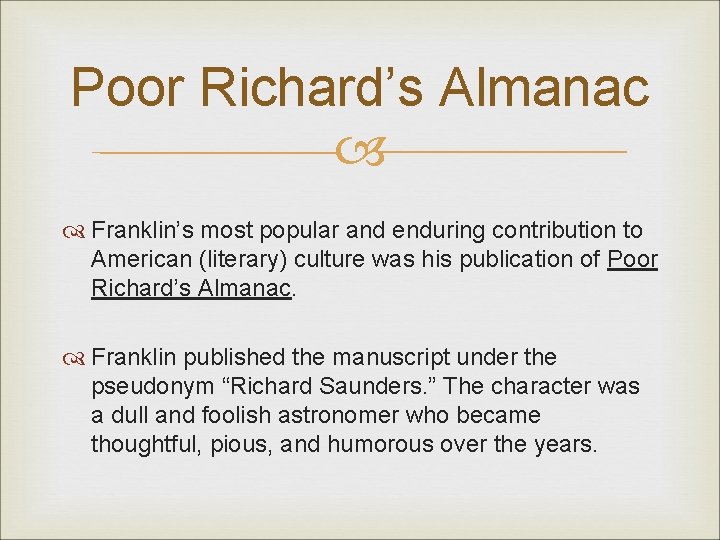 Poor Richard’s Almanac Franklin’s most popular and enduring contribution to American (literary) culture was