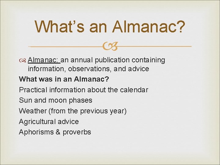 What’s an Almanac? Almanac: an annual publication containing information, observations, and advice What was
