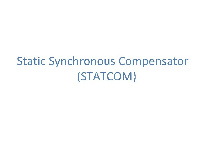 Static Synchronous Compensator (STATCOM) 
