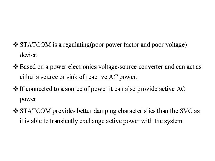 v STATCOM is a regulating(poor power factor and poor voltage) device. v Based on