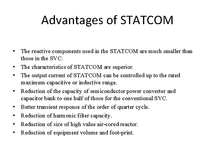 Advantages of STATCOM • The reactive components used in the STATCOM are much smaller