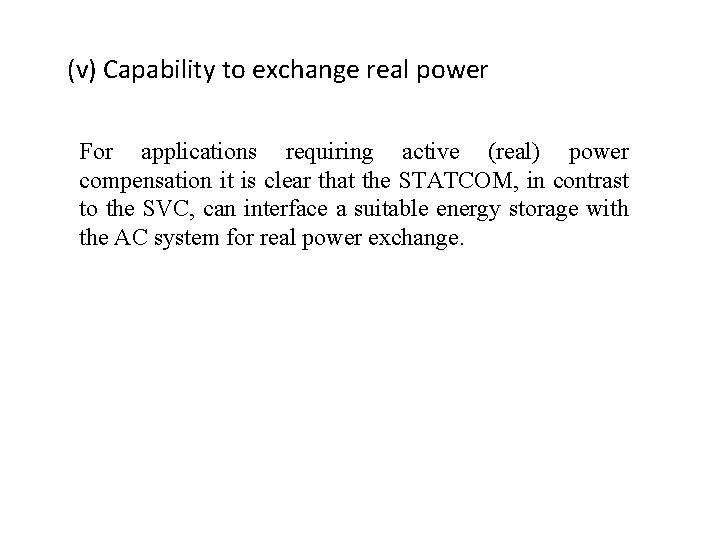 (v) Capability to exchange real power For applications requiring active (real) power compensation it