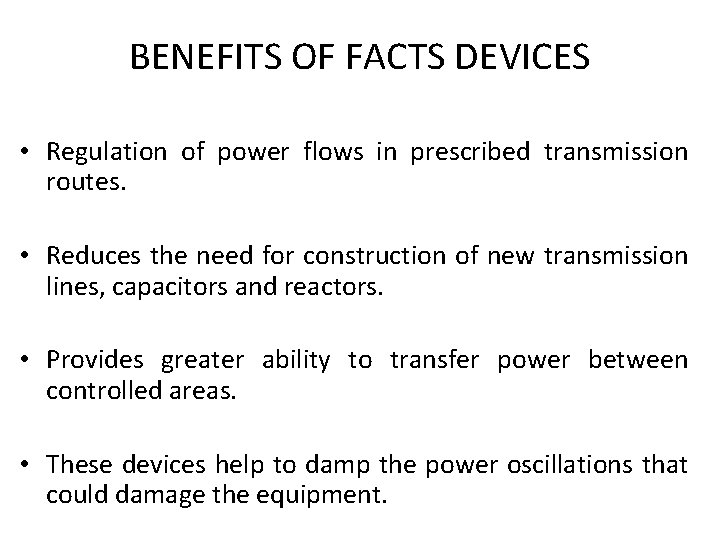 BENEFITS OF FACTS DEVICES • Regulation of power flows in prescribed transmission routes. •