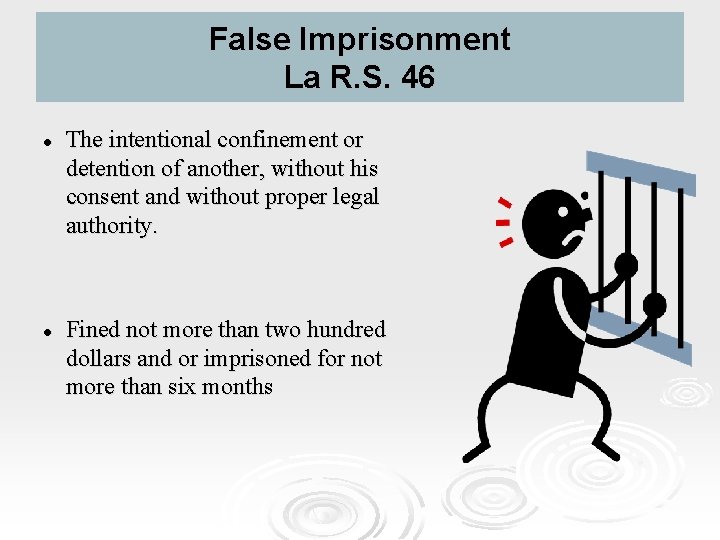 False Imprisonment La R. S. 46 l l The intentional confinement or detention of