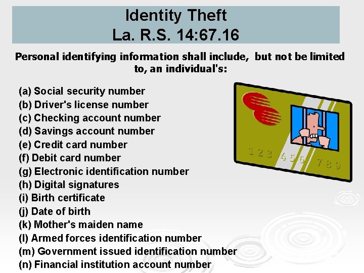 Identity Theft La. R. S. 14: 67. 16 Personal identifying information shall include, but
