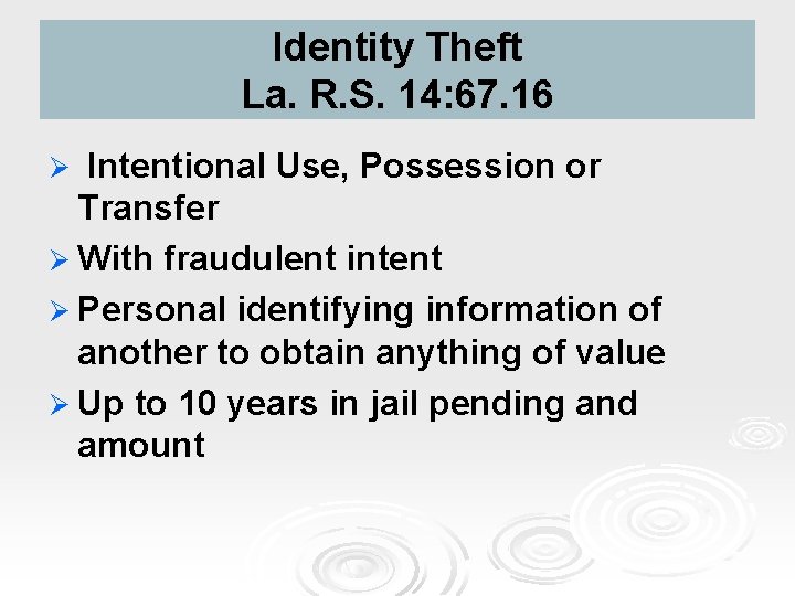 Identity Theft La. R. S. 14: 67. 16 Intentional Use, Possession or Transfer Ø