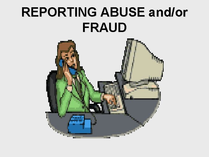 REPORTING ABUSE and/or FRAUD 
