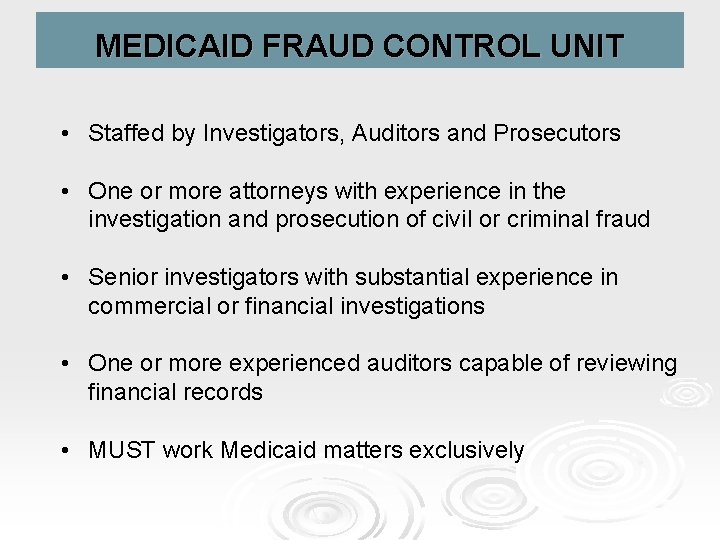 MEDICAID FRAUD CONTROL UNIT MEDICAID • Staffed by Investigators, Auditors and Prosecutors • One