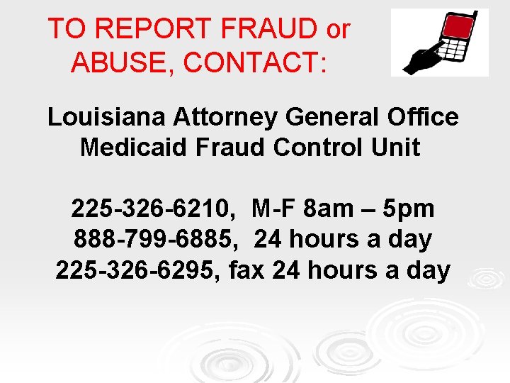 TO REPORT FRAUD or ABUSE, CONTACT: Louisiana Attorney General Office Medicaid Fraud Control Unit