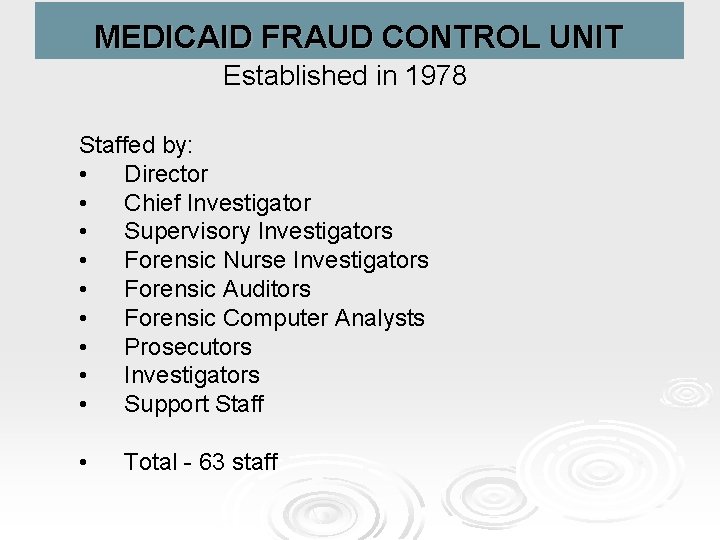 LOUISIANA MEDICAID CONTROL MEDICAID FRAUD CONTROL UNIT Established in 1978 Staffed by: • Director