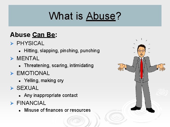 What is Abuse? Abuse Can Be: Ø PHYSICAL l Ø MENTAL l Ø Yelling,